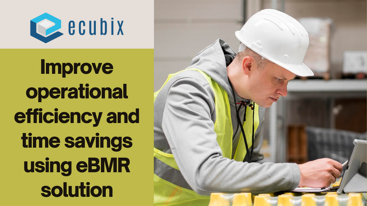 Improve operational efficiency and time savings using eBMR