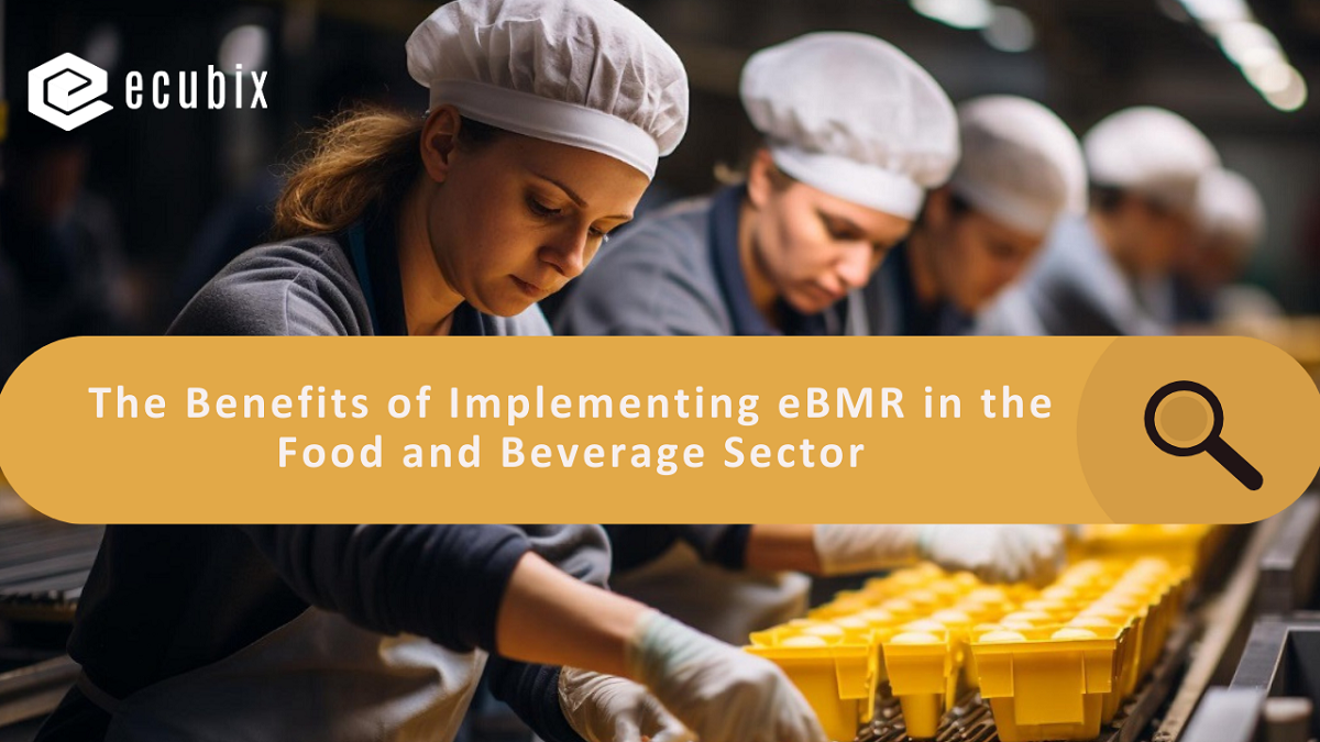 The Benefits of Implementing eBMR in the Food and Beverage Sector