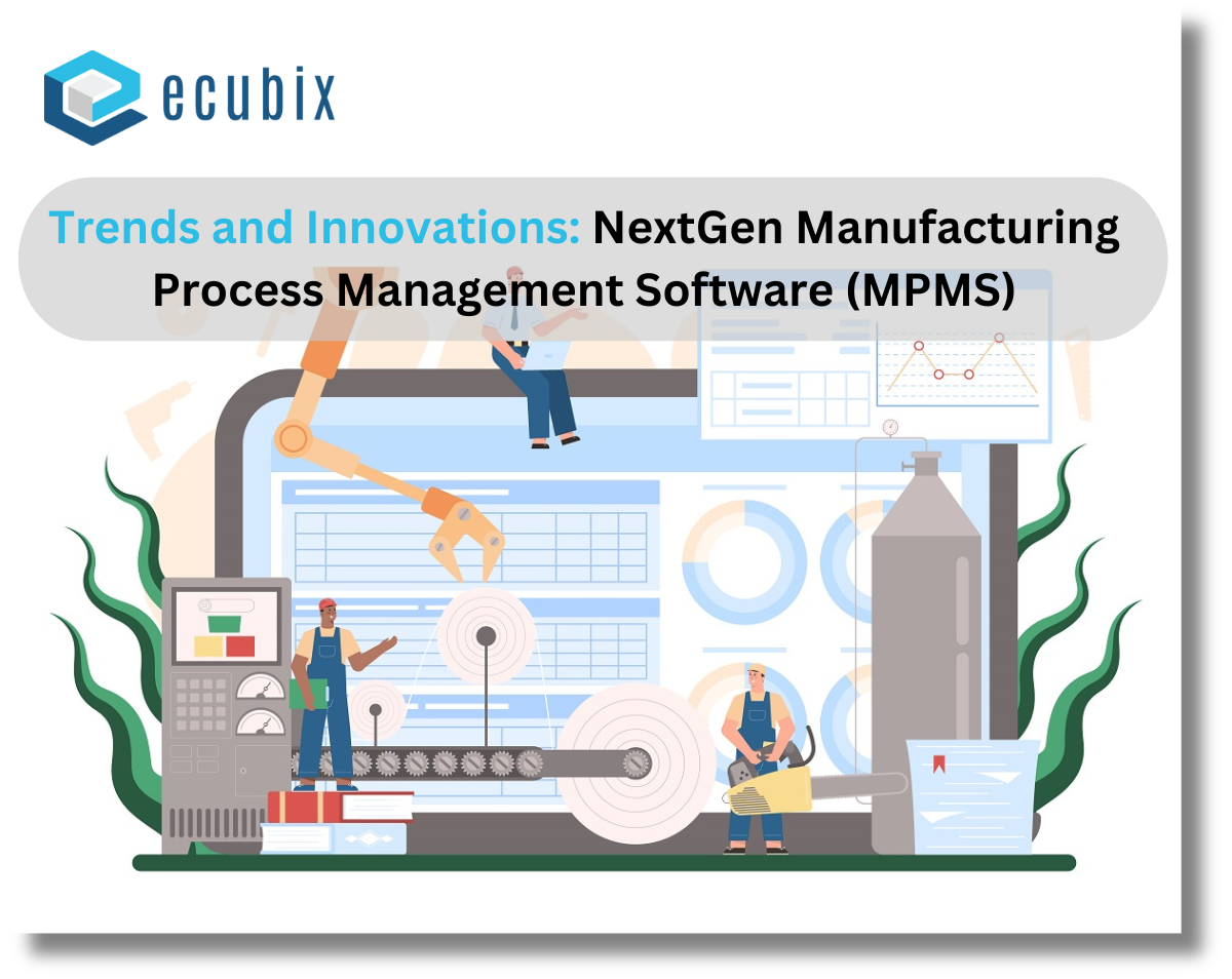 Trends and Innovations: NextGen Manufacturing Process Management Software (MPMS)