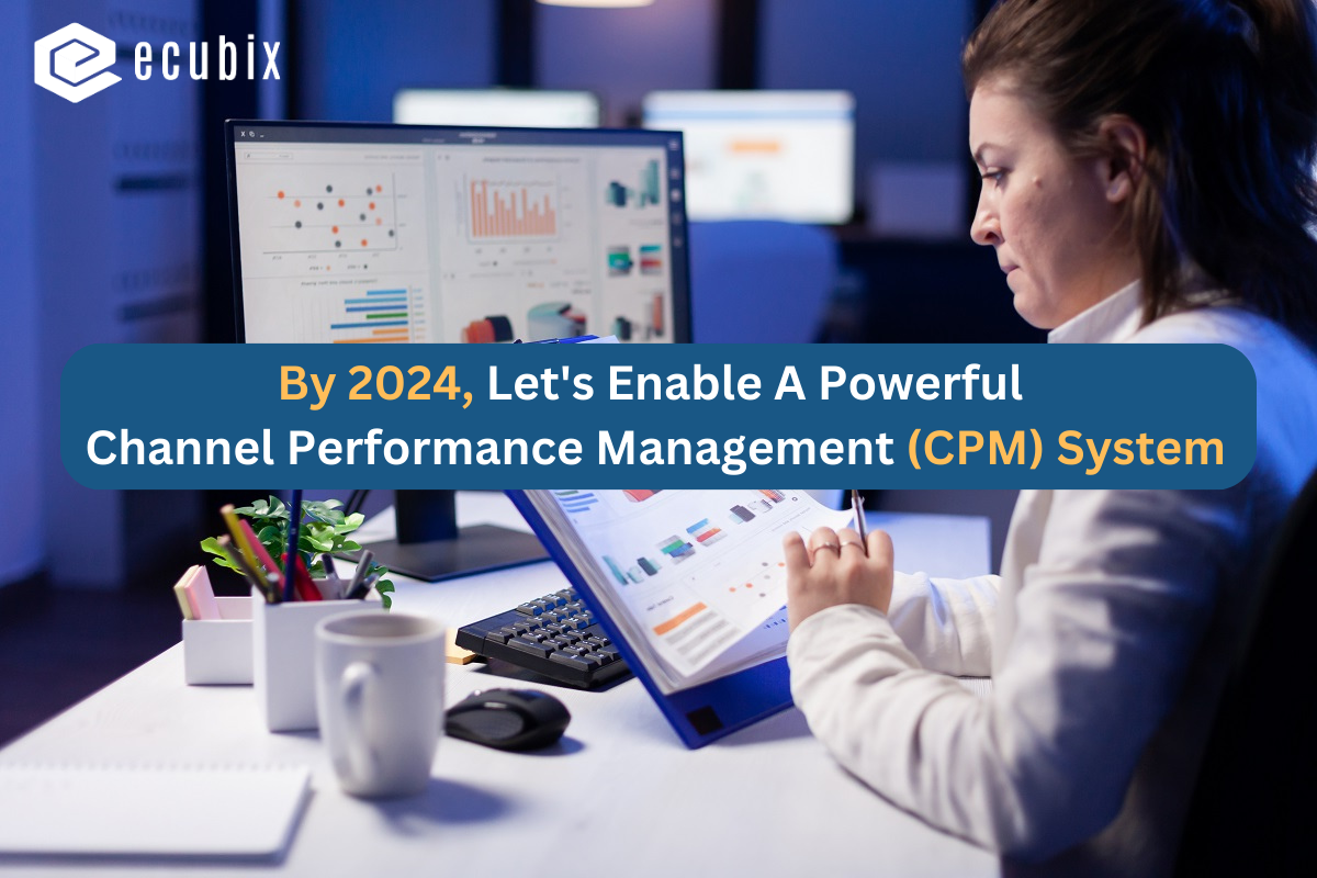 By 2024, Let’s Enable A Powerful Channel Performance Management (CPM) System
